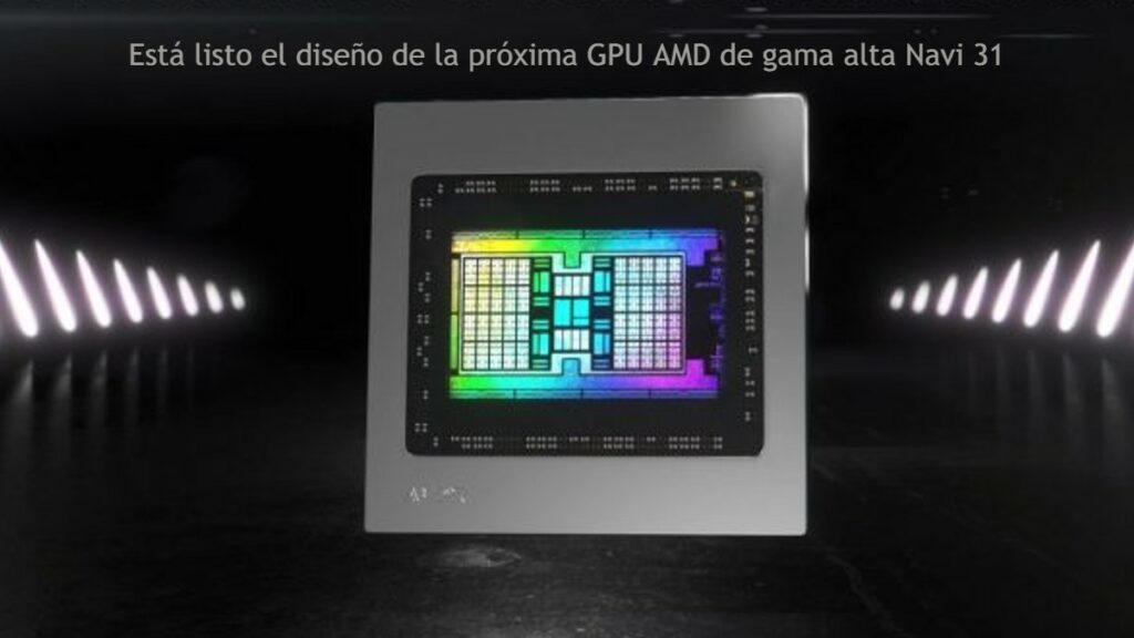 la próxima GPU Navi 31 ha sido terminada