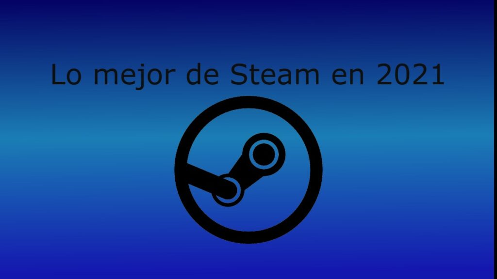 A pocos días del fin de año llega el momento de hablar sobre lo mejor de Steam en 2021